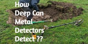 How Deep Can Metal Detectors Detect? (With Many Examples)