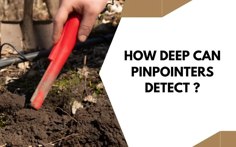 How deep can pinpointers detect