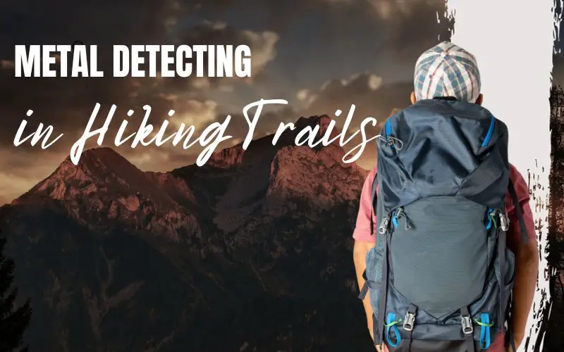 Metal detecting in Hiking Trails